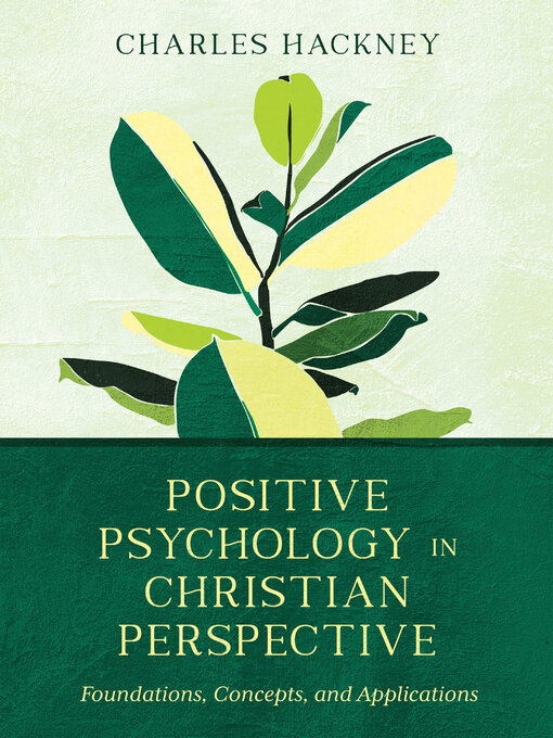 Title details for Positive Psychology in Christian Perspective: Foundations, Concepts, and Applications by Charles H.  Hackney - Available